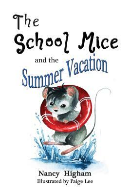 The School Mice and the Summer Vacation: Book 3 For both boys and girls ages 6-11 Grades: 1-5. by Nancy Higham