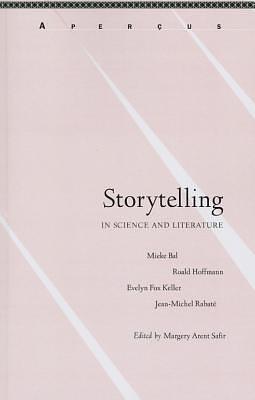 Storytelling in Science and Literature by Roald Hoffman, Mieke Bal, Jean-Michel Rabaté, Evelyn Fox Keller