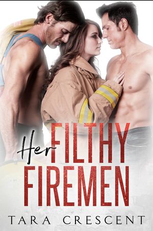 Her Filthy Firemen by Tara Crescent