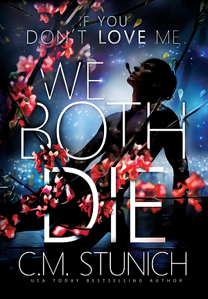 If You Don't Love Me We Both Die by C.M. Stunich