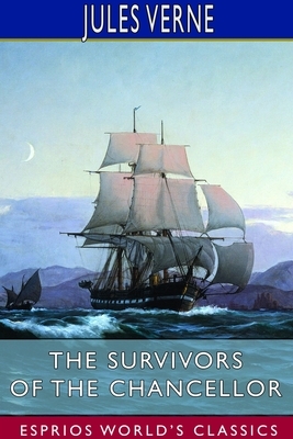 The Survivors of the Chancellor (Esprios Classics) by Jules Verne