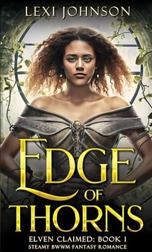 Edge of Thorns: Steamy BWWM Fantasy Romance by Lexi Johnson