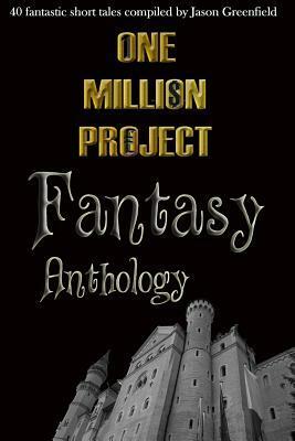 One Million Project Fantasy Anthology: 40 Fantastic Short Tales Compiled by Jason Greenfield by Steven J. Pemberton, Melissa Volker, Anna Quin, Xanxa Symanah, Sharon Rhoads, Staci Hudson, Claudia Murray, Oliver Pratt, Betsey Mcqueen, L. Fergus, S.L. Baron, Meg MacDonald, Adrian G. Hilder, David McKeown, Chie Hatsume Pamyu, Leigh W. Stuart, Sarah A. Wilson, M.A. Gardner, Vered Ehsani, Subrata Saha, J.M. McNeely, Winter Silverberry, Jason Greenfield, Seb Jenkins, Kristin Jacques, Gabriela Cabezut, Raymond St. Elmo, K.V. Wilson, Mark Huntley-James, Declan Conner, A.L. Peevey, Scott Butcher, D.J. Meyers, Mel El, Susan K. Saltos, Diane M. Dickson, L.L. Montez, Dawn Elize, Richard Ashcraft, S. Cinders, David Michael Williams, Rebecca Weiger, Owen Rothberg