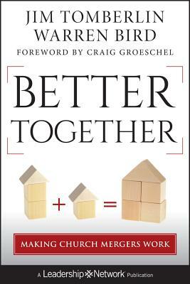 Better Together: Making Church Mergers Work by Warren Bird, Jim Tomberlin