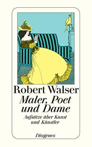 Maler, Poet und Dame : Aufsätze über Kunst und Künstler by Robert Walser