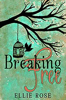 Breaking Free by Ellie Rose
