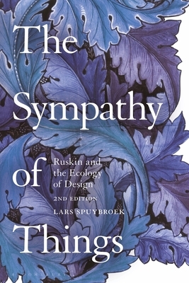 The Sympathy of Things: Ruskin and the Ecology of Design by Lars Spuybroek