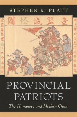 Provincial Patriots: The Hunanese and Modern China by Stephen R. Platt