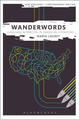 Wanderwords: Language Migration in American Literature by Maria Lauret