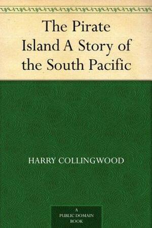 The Pirate Island A Story of the South Pacific by Harry Collingwood