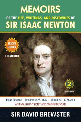 Memoirs of the Life, Writings, and Discoveries of Sir Isaac Newton: Volume 2 by David Brewster