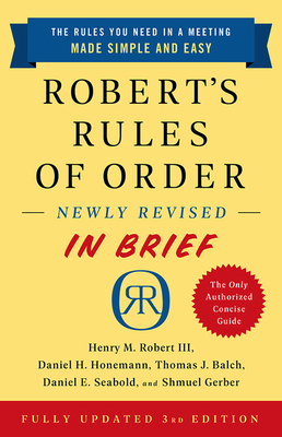 Robert's Rules of Order Newly Revised in Brief, 3rd Edition by Thomas J. Balch, Henry M. Robert, Daniel H. Honemann