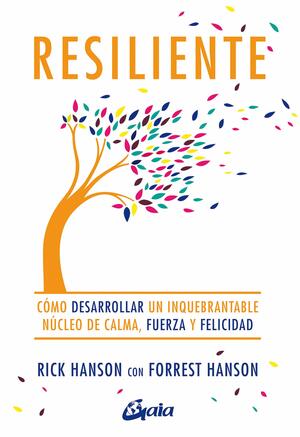 Resiliente. Cómo desarrollar un inquebrantable núcleo de calma, fuerza y felicidad by Blanca Gómez Villegas, Rick Hanson, Forrest Hanson