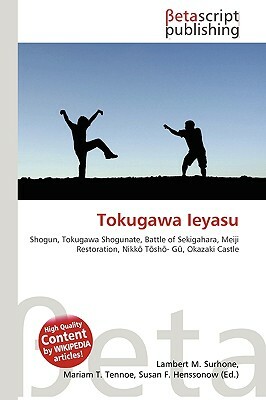 Tokugawa Ieyasu by Miriam T. Timpledon, Susan F. Marseken, Lambert M. Surhone