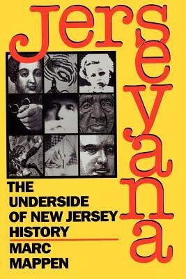 Jerseyana: The Underside of New Jersey History by Marc Mappen