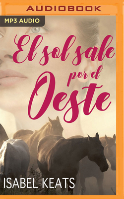 El Sol Sale Por El Oeste (Narración En Castellano) by Isabel Keats