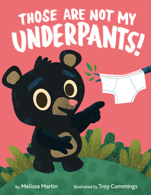 Those Are Not My Underpants! by Melissa Martin