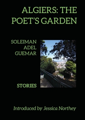 Algiers: The Poet's Garden: Stories by Soleiman Adel Guemar