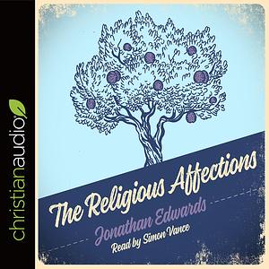 The Religious Affections by Jonathan Edwards