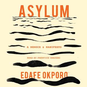 Asylum: A MemoirManifesto by Edafe Okporo, Edafe Okporo