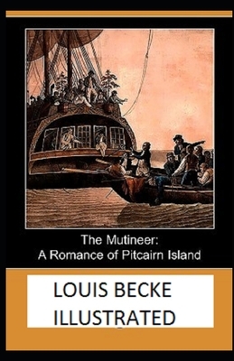 The Mutineer: A Romance of Pitcairn Island Illustrated by Louis Becke