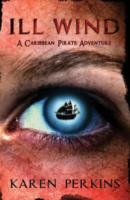 Ill Wind: A Caribbean Pirate Adventure by Karen Perkins