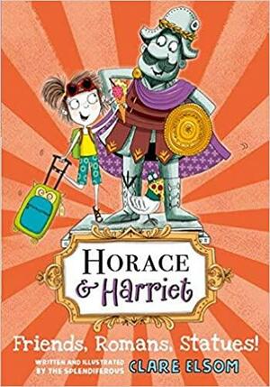 Horace and Harriet: Friends, Romans, Statues! by Clare Elsom