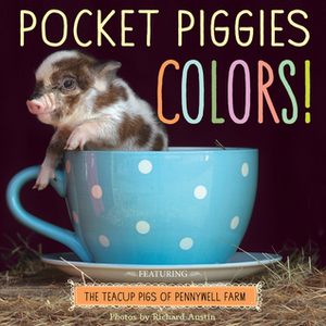 Pocket Piggies Colors!: Featuring the Teacup Pigs of Pennywell Farm by Richard Austin