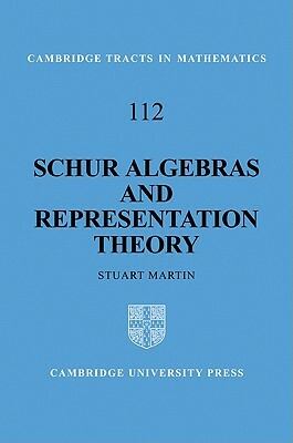 Schur Algebras and Representation Theory by Stuart Martin