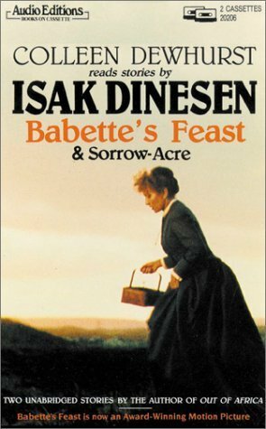 Colleen Dewhurst reads stories by Isak Dinesen: Babette's Feast & Sorrow-Acre by Colleen Dewhurst, Isak Dinesen, Karen Blixen