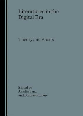 Literatures in the Digital Era: Theory and Praxis by 