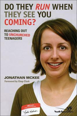 Do They Run When They See You Coming?: Reaching Out to Unchurched Teenagers by Jonathan McKee