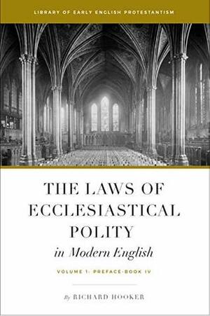 The Laws of Ecclesiastical Polity In Modern English, Vol. 1 by Brian Marr, Bradford Littlejohn, Richard Hooker, Bradley Belschner