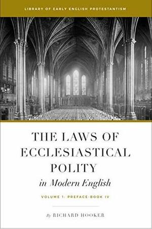 The Laws of Ecclesiastical Polity In Modern English, Vol. 1 by Richard Hooker, Bradley Belschner, Brian Marr, Bradford Littlejohn