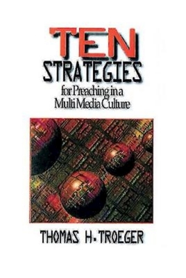 Ten Strategies for Preaching in a Multimedia Culture by Thomas H. Troeger