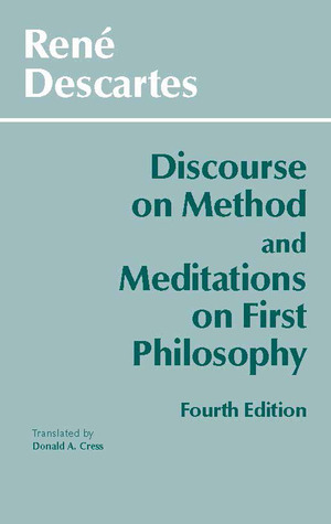 Discourse on Method and Meditations on First Philosophy by Donald A. Cress, René Descartes