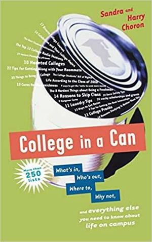 College in a Can: What's in, Who's out, Where to, Why not, and everything else you need to know about life on campus by Sandra Choron, Harry Choron