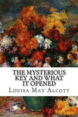 The Mysterious Key and What It Opened by Louisa May Alcott