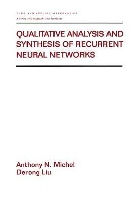 Qualitative Analysis and Synthesis of Recurrent Neural Networks by Derong Liu, Anthony Michel