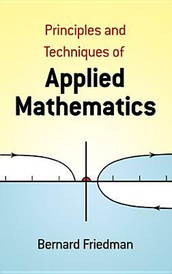 The Principles and Techniques of Applied Mathematics: A Historical Survey with 680 Illustrations by Bernard Friedman, Mathematics