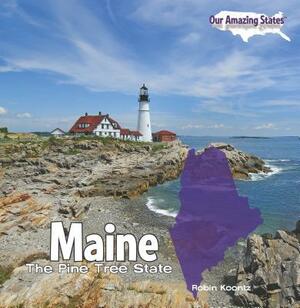 Maine: The Pine Tree State by Robin Michal Koontz