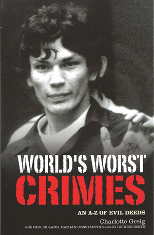 World's Worst Crimes: An A-Z of Evil Deeds by Charlotte Grieg