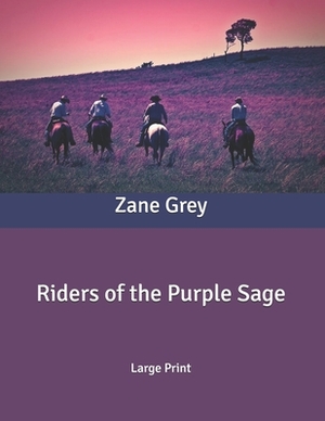 Riders of the Purple Sage: Large Print by Zane Grey