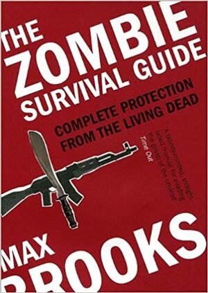 Zombie Survival Guide: Complete Protection from the Living Dead by Max Brooks