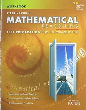 Steck-Vaughn GED: Test Preparation Student Workbook Mathematical Reasoning by Steck-Vaughn