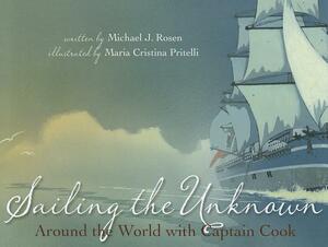 Sailing the Unknown: Around the World with Captain Cook by Michael J. Rosen