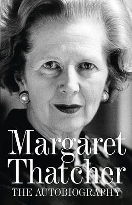 Margaret Thatcher: The Autobiography by Margaret Thatcher