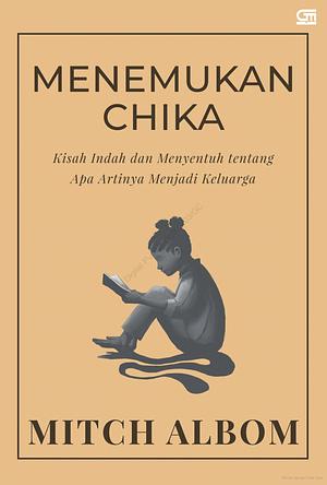 Menemukan Chika : Kisah Indah dan Menyentuh tentang Apa Artinya Menjadi Keluarga by Mitch Albom