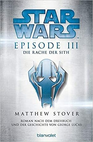 Star Wars™ - Episode III - Die Rache der Sith: Roman nach dem Drehbuch und der Geschichte von George Lucas by Matthew Stover