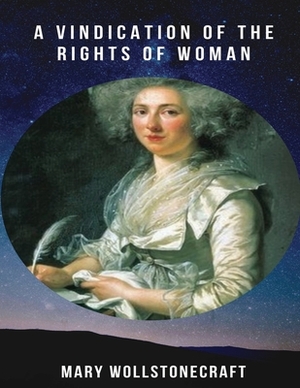 A Vindication of the Rights of Woman (Annotated) by Mary Wollstonecraft